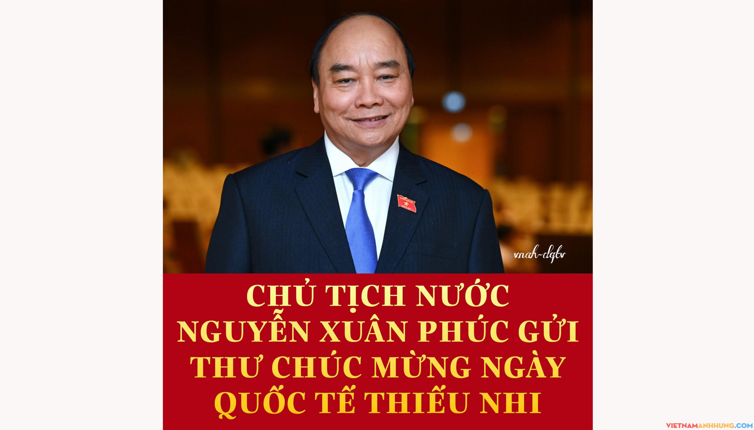 Chủ tịch nước Nguyễn Xuân Phúc gửi thư chúc mừng ngày Quốc thế Thiếu nhi 1/6
