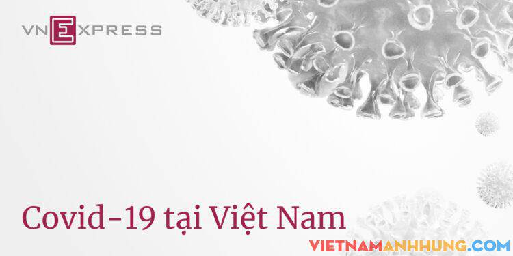 Cập nhật số ca nhiễm Covid-19 hôm nay mới nhất trên VnExpress