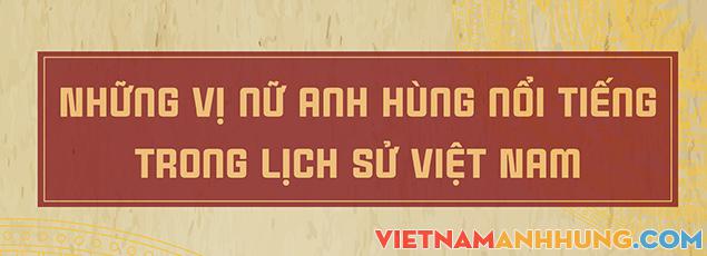 Những vị nữ anh hùng nổi tiếng trong lịch sử Việt Nam